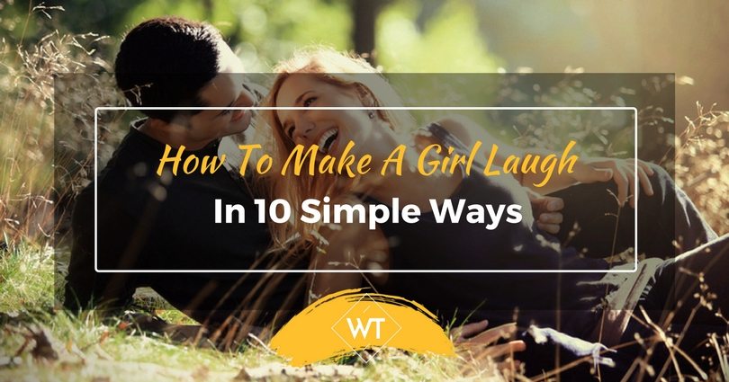 How To Make A Girl Laugh In 10 Simple Ways